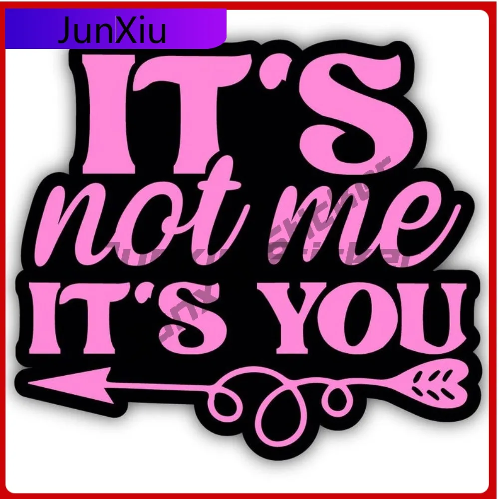 

It Is Not Me It Is You Shaped Vinyl Sticker Valentine Funny Joke Decal Waterproof Scratch-proof Exterior Adventure Motorcycle