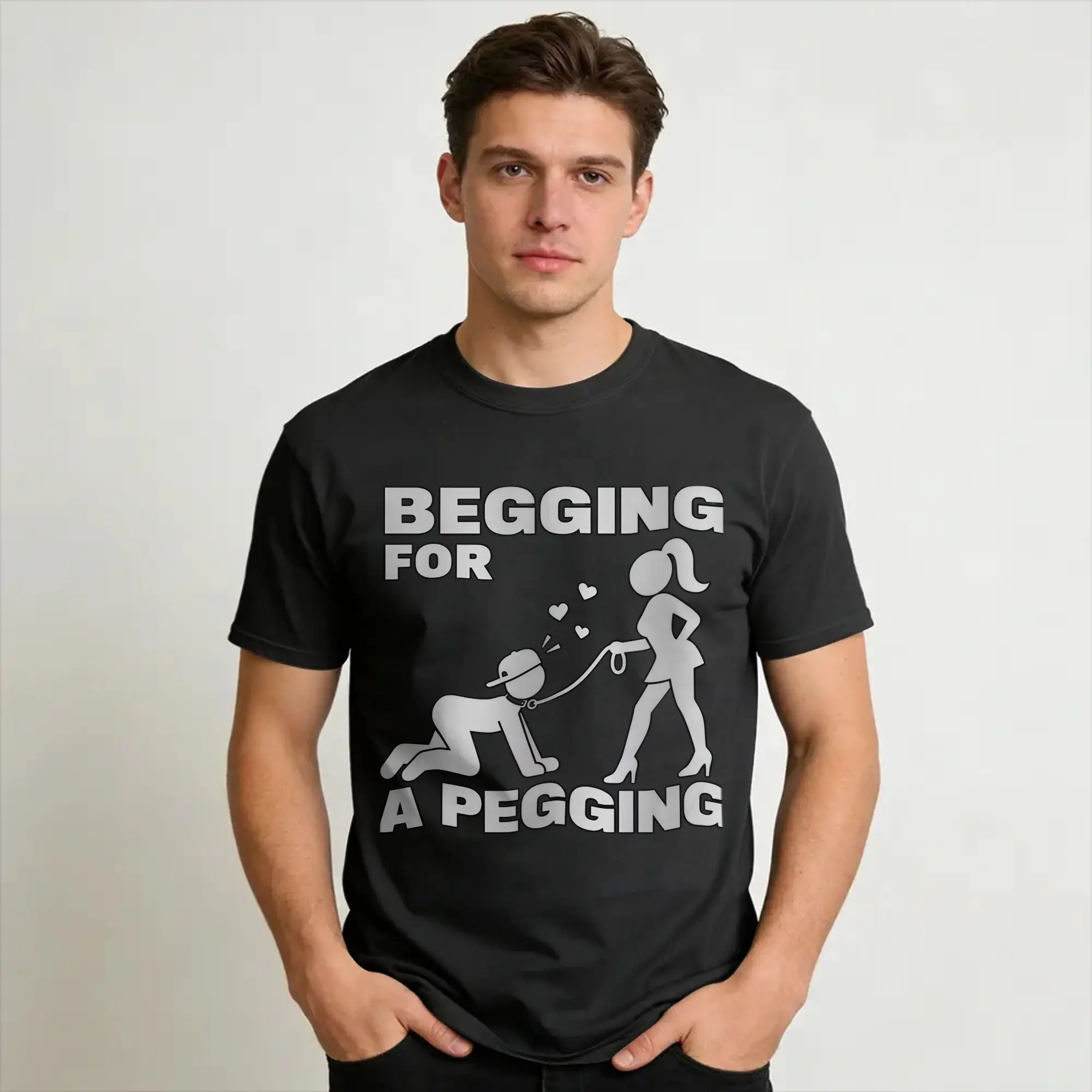 Begging For A Pegging - Sarcastic Humour Graphic Printing T Shirt Men Women  100% Cotton  Tee Shirt Clothes