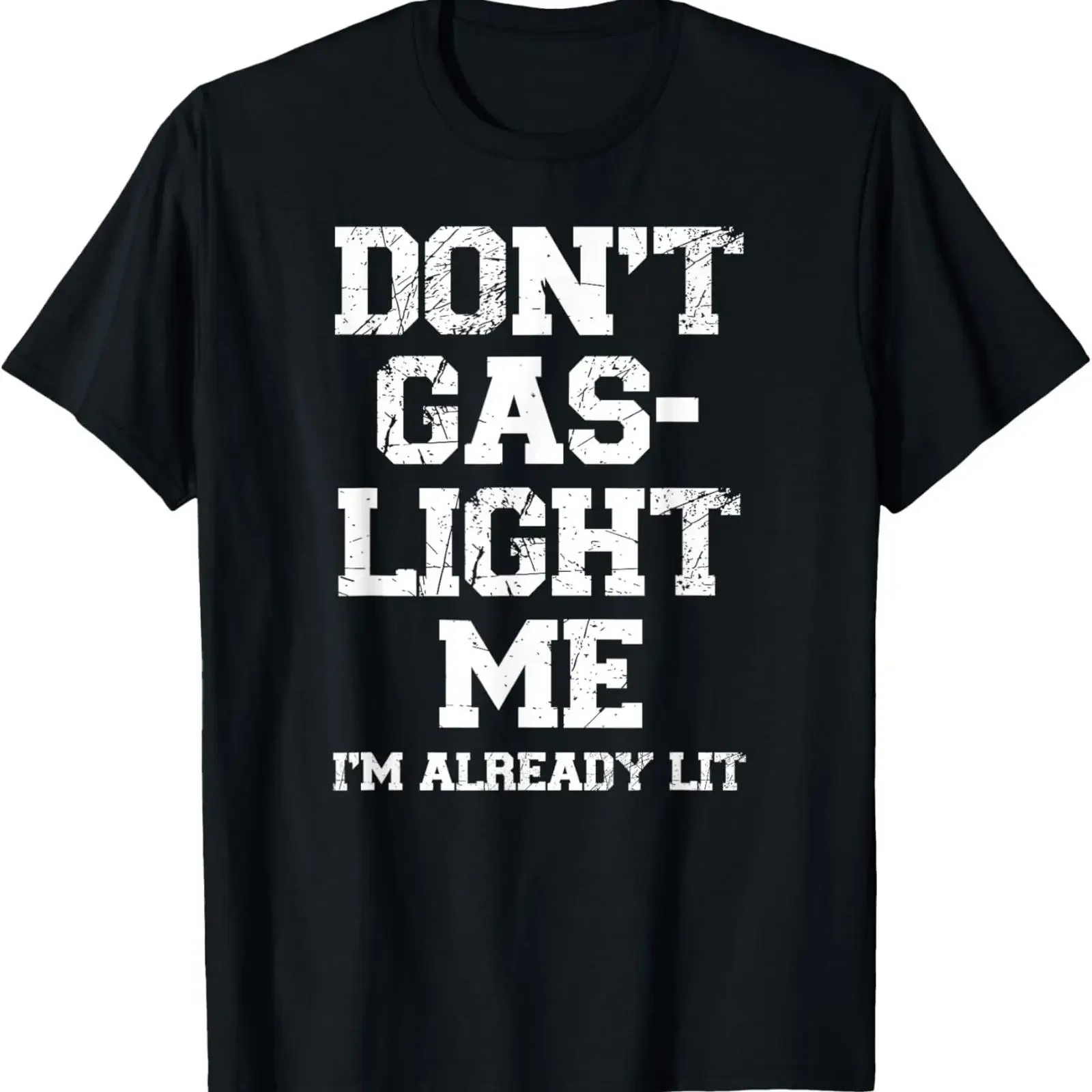 Funny Sarcastic Don't Gaslight Me I'm Already Lit T Shirt vintage Washed streetwear Casual Stretched Top For Everyday Wear