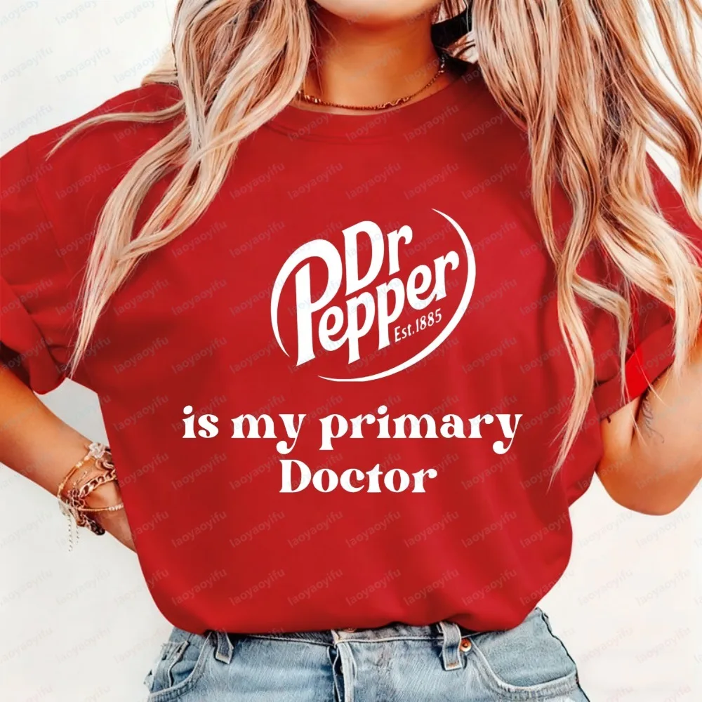 Dr Pepper Is My Primary Doctor Printing Tshirt Humor Style Women's Short-sleeve Tees Retro Soda Lovers Graphic Cotton T Shirts