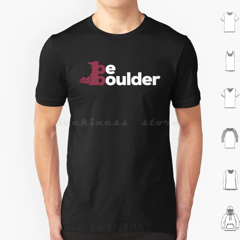 

Be Boulder. Rock Climbing. Bouldering T Shirt Cotton Men Women DIY Print Bouldering Boulderer Boulder Funny Bouldering Climbing