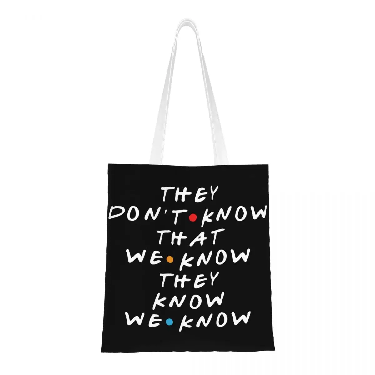 

They Don't Know That We Know They Know Canvas Tote Bag Reusable Large Capacity Grocery Bag for Unisex Friends Tv Show School Bag