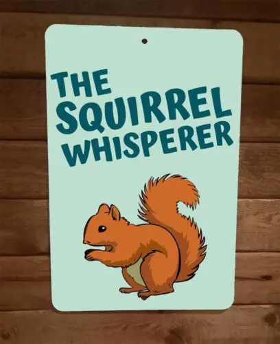 1 pcs,The Squirrel Whisperer 8x12 Metal Wall Sign Animal Poster