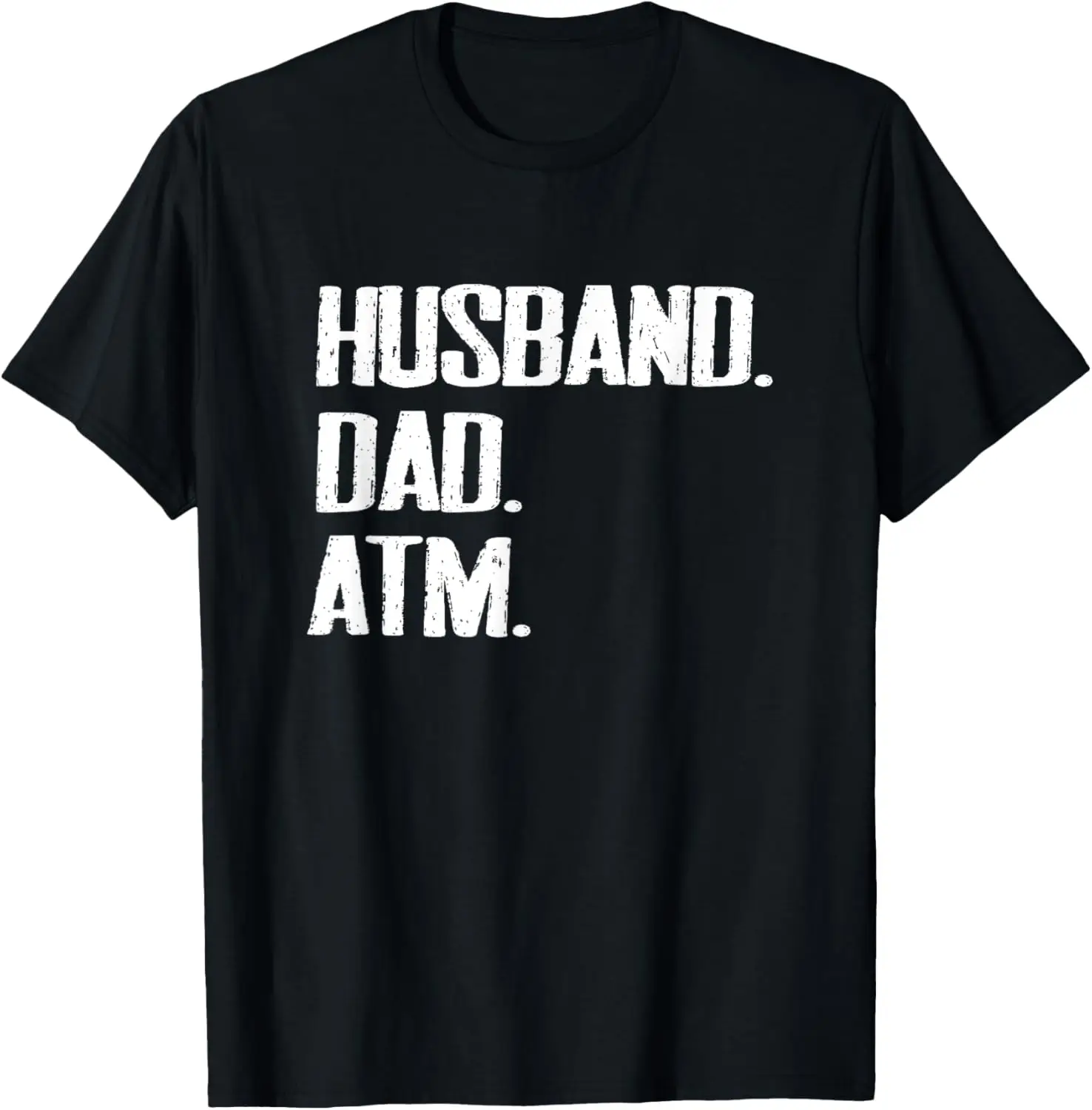 

Husband Dad Father ATM Funny Sarcastic Father's Day Gift T-Shirt，Comfortable cotton T-shirt