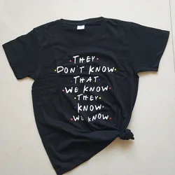 Friends Tv Show They Don't Know That We Know Funny T Shirt Women Tshirt Best Friends Tee Tops Woman T-shirts t Clothing