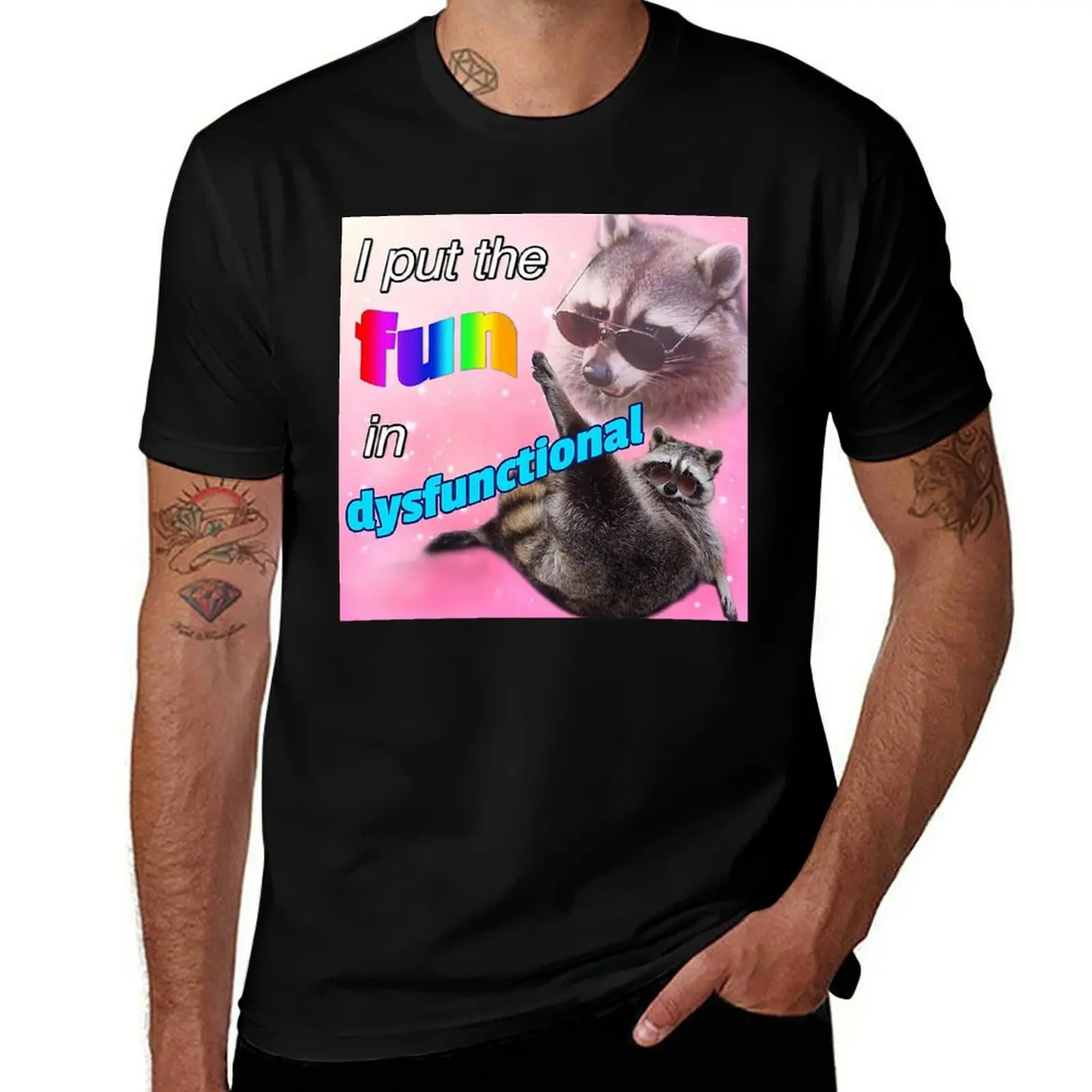 

Racoon Meme: I put the fun in dysfunctional T-Shirt cotton man t-shirts funny shirt cotton korean fashion t shirt men