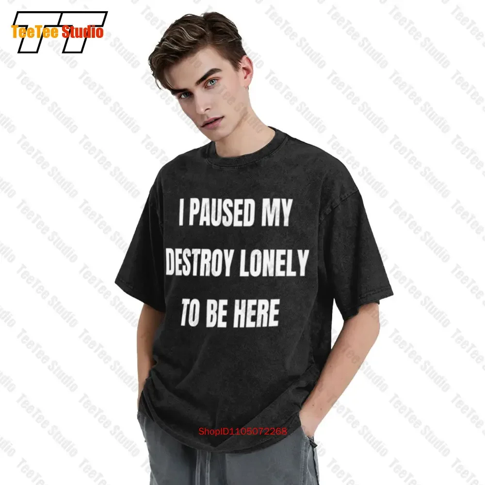 Destroy Lonely I Paused My To Be Here Vintage Unisex T-Shirt Opium ZNW2