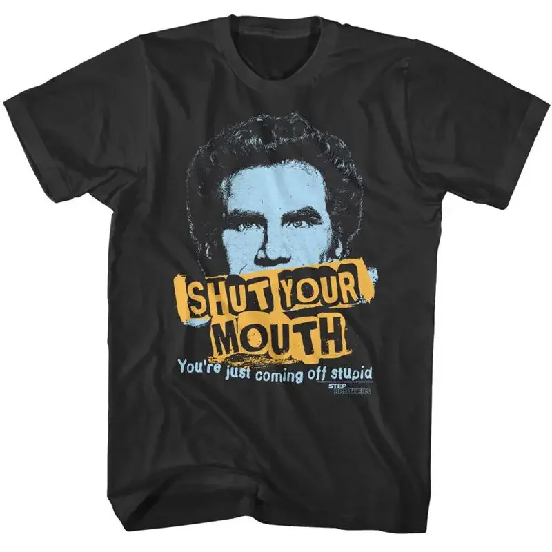 Step Brothers Shut Your Mouth Men'S T Shirt You'Re Just Coming Off Stupid Ferrel
