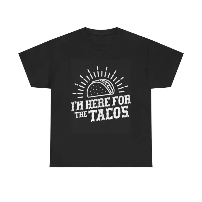 Im Here For The Tacos T Shirt Funny Mexican Jokes Heavy Cotton