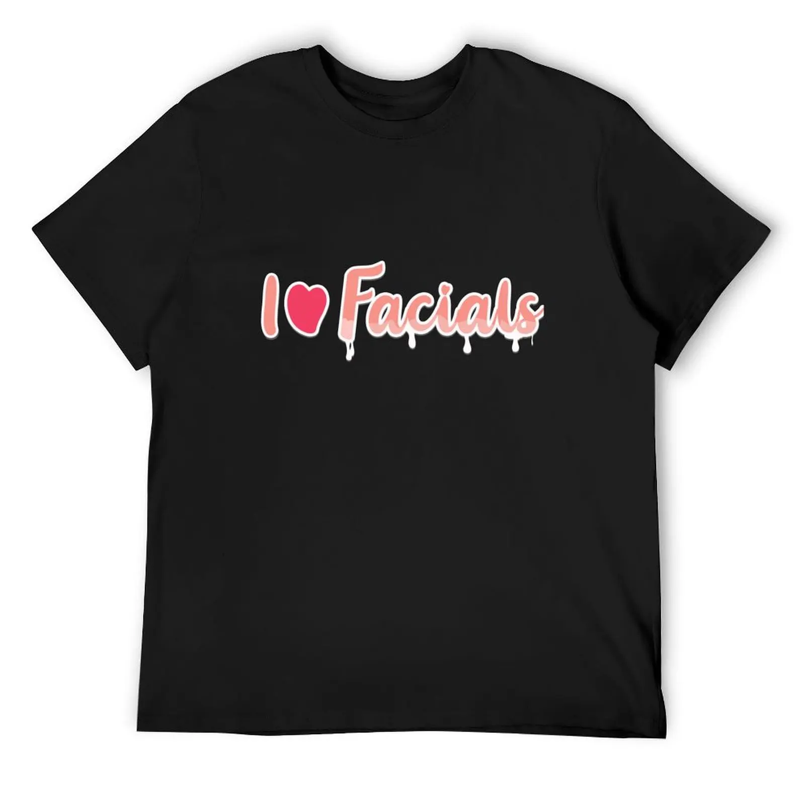 

I Love Facials T-Shirt luxury designer T-shirts oversize anime clothes anime stuff funny t shirts men