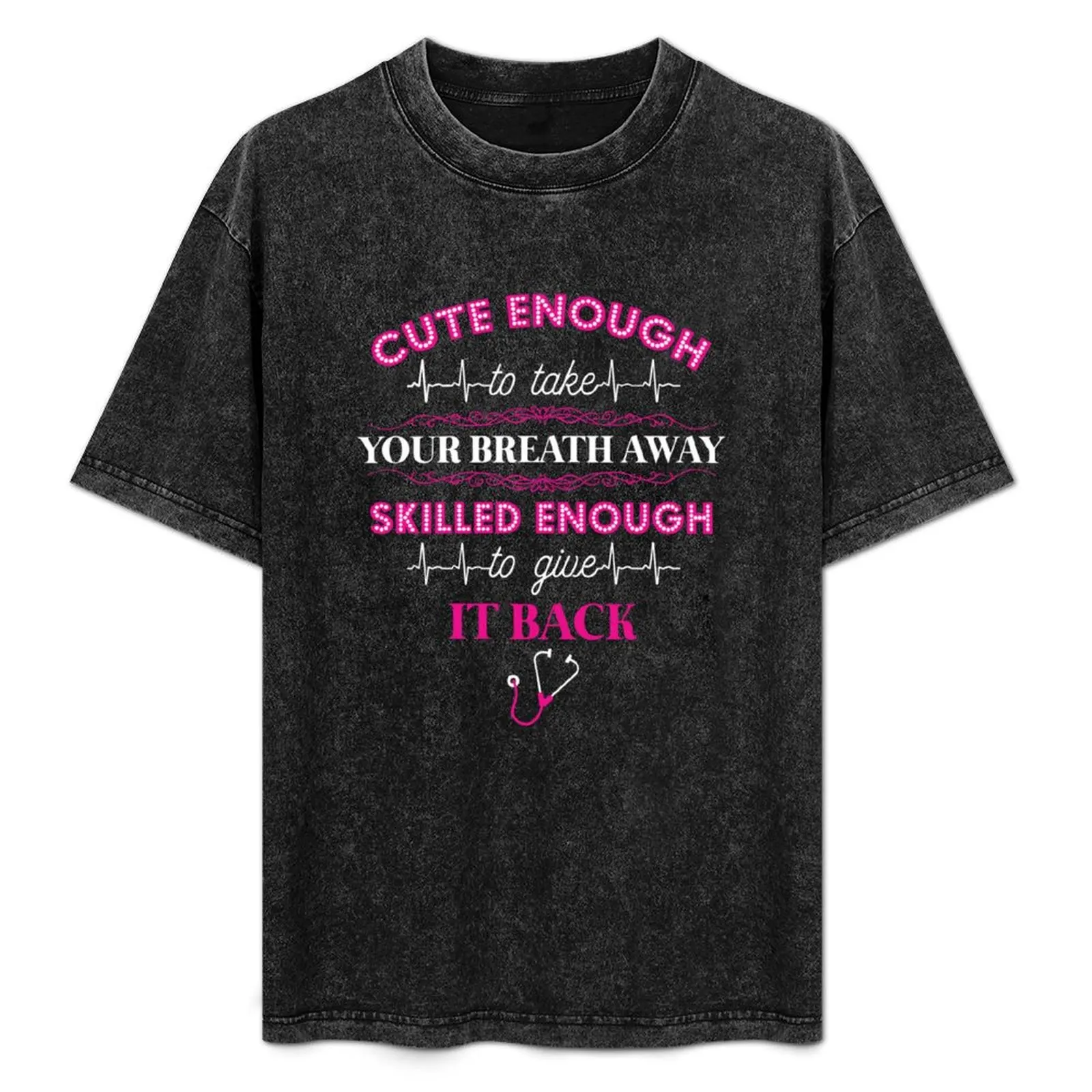 Cute Enough to Take Your Breath Away Skilled Enough to Give it Back T-Shirt Durable Work Wear T-Shirt