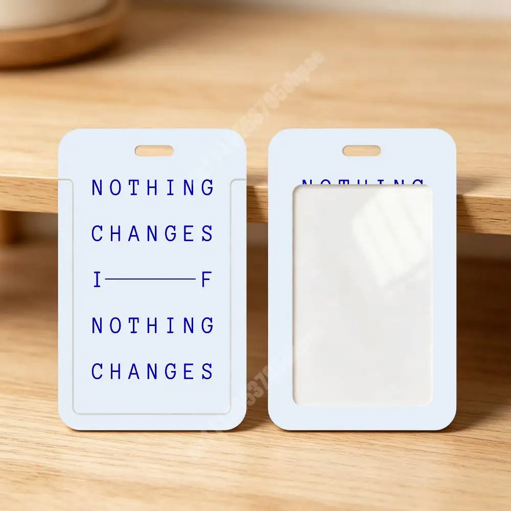 Nothing Changes if Nothing Changes Plastic Card Holder Staff ID Card Clear Transparent Campus Access Name Tag
