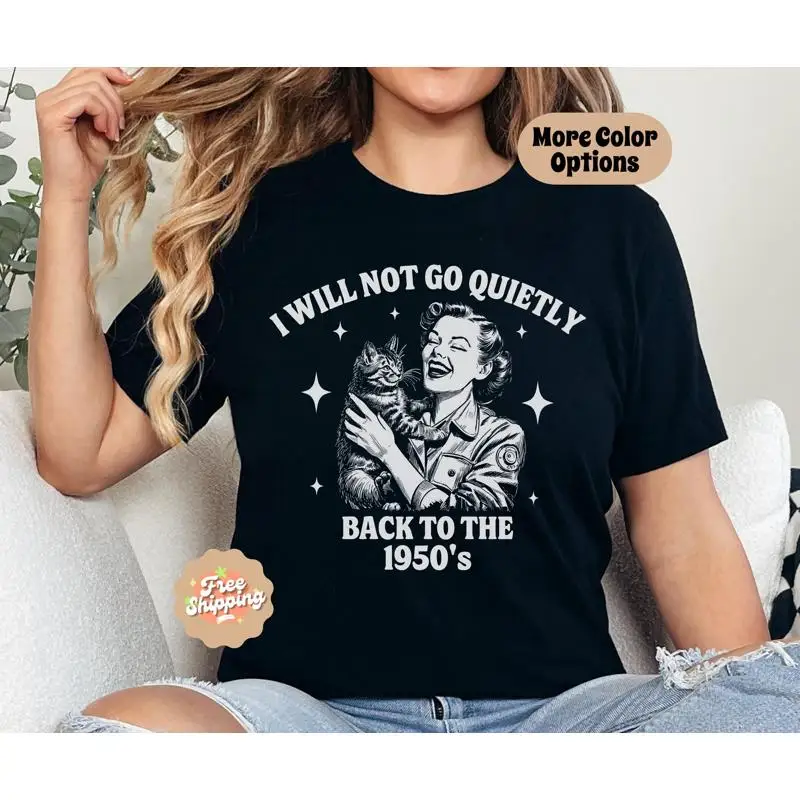 No ir tranquilamente de vuelta camiseta feminista Pro Roe protesta política elección de derechos de las mujeres ir