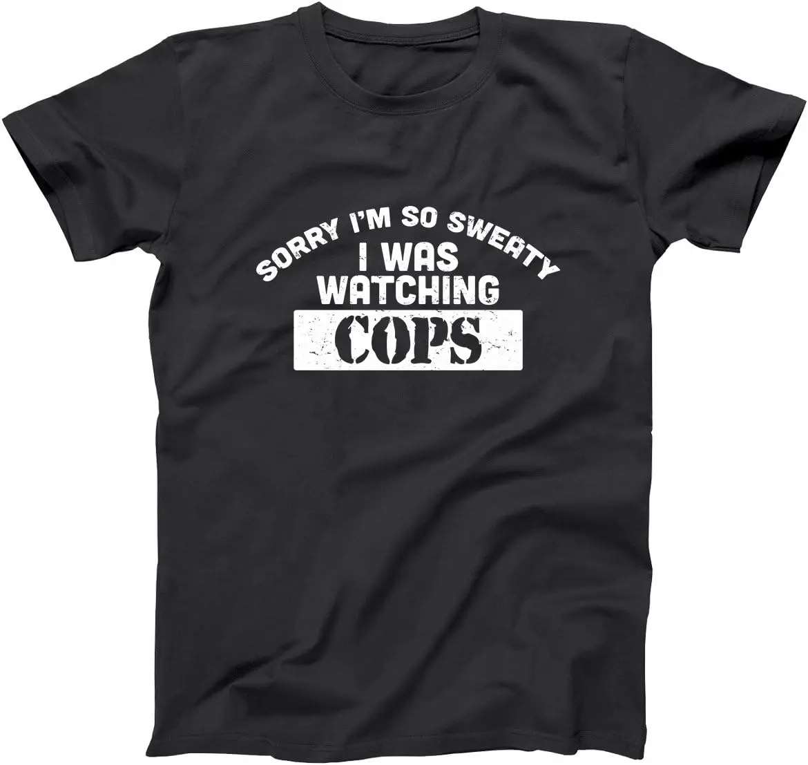 

Sorry I was Watching Cops Funny Comedy Sweating Nervous Retro Humor Mens Shirt