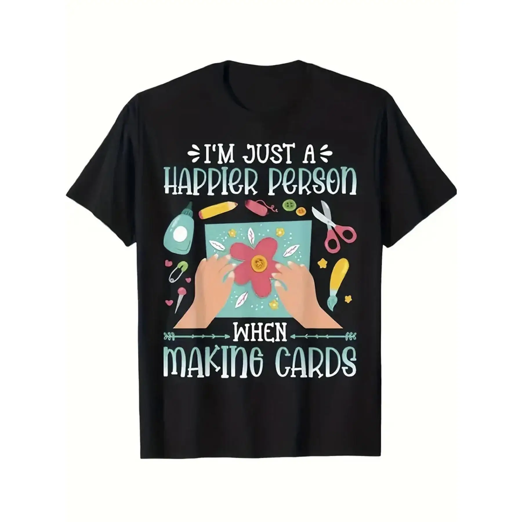 

I'm Just a Happier Person When Making Cards T-shirt for Women Men Funny Slogan Tee Crafting Graphic Top