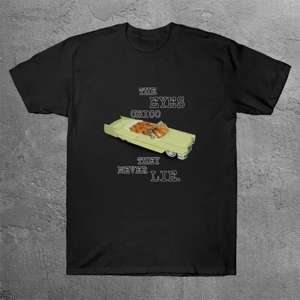 

The Eyes Chico They Never Lie. T-Shirt Men'S Summer Short Sleeve T-Shirts