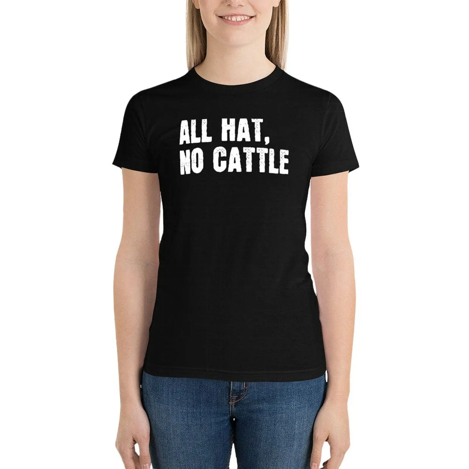 All hat, no cattle. funny sarcastic T-Shirt hippie clothes vintage clothes workout t shirts for Women