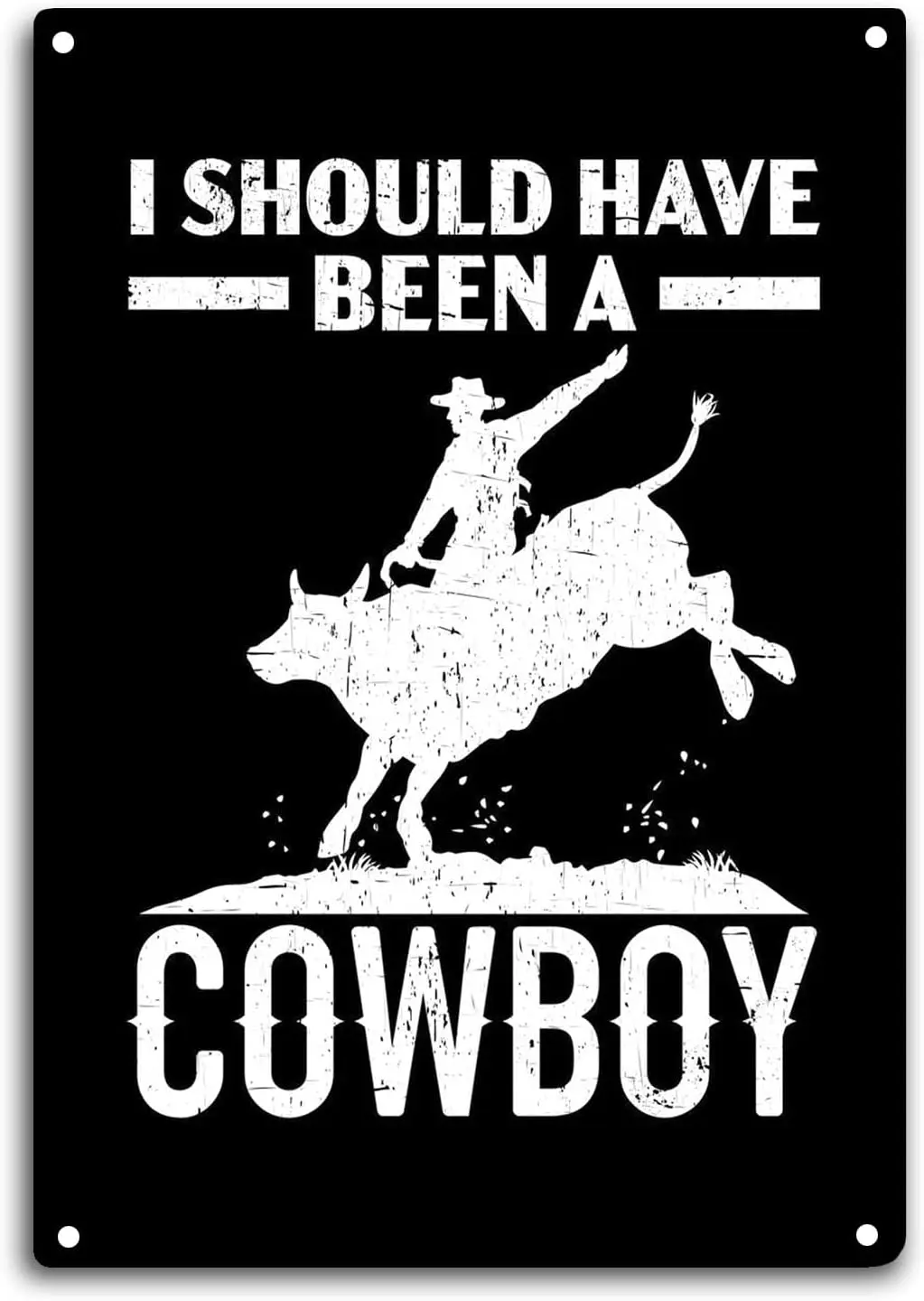 Rodeo Bull Rider Tin Sign Room Wall Window Decor I Should Have Been a Cowboy Funny Quote Wall Art Metal Poster Kitchen Garden Ga