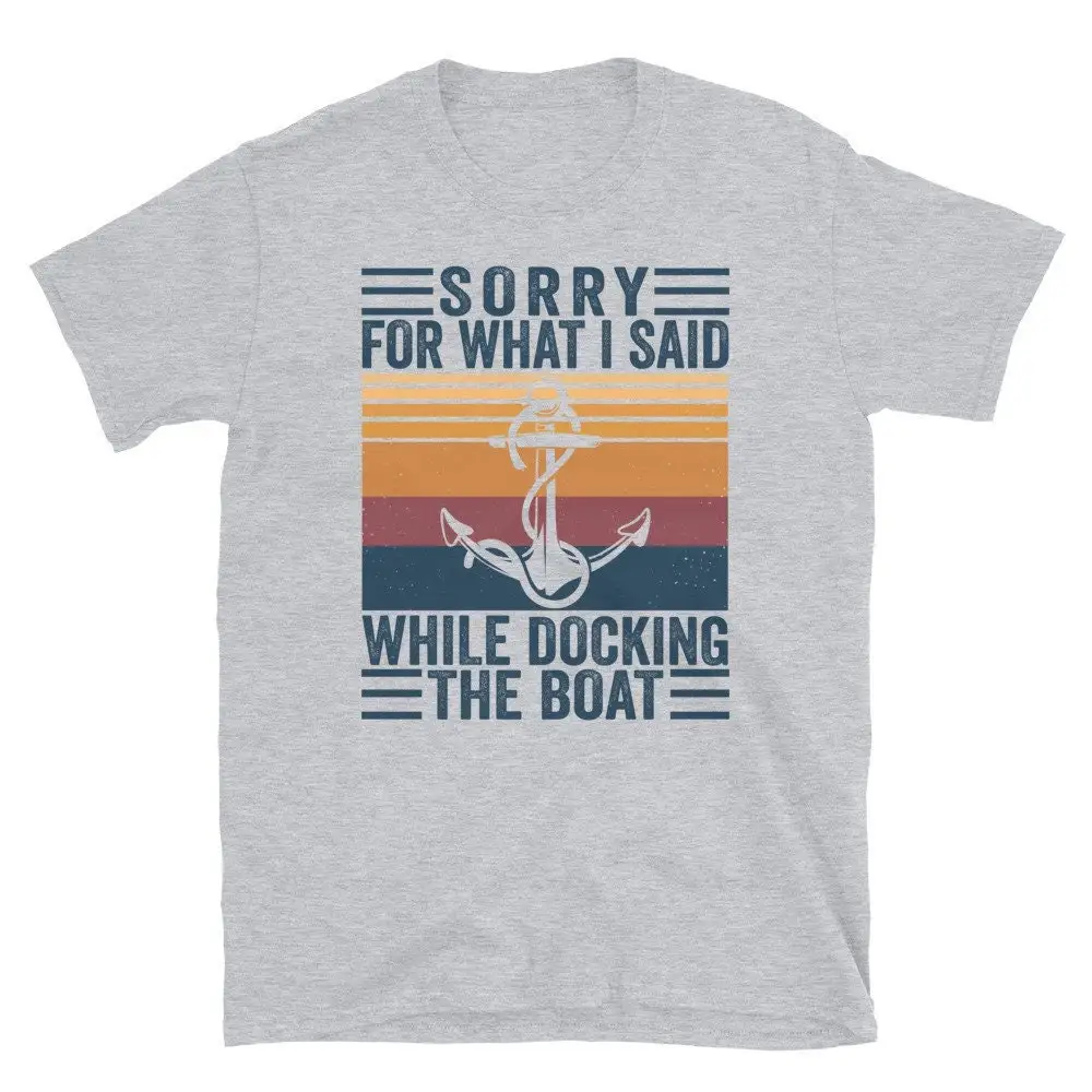 Sorry For What I Said While Docking The Boat T Shirt Funny Mens Sailing Boating Vintage Sailor Boater