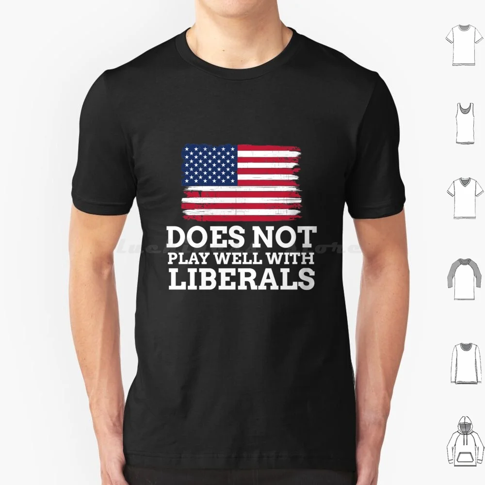 

Does Not Play Well With Liberals T Shirt Cotton Men Women DIY Print Woke Anti Woke Political Cancel Culture Anti Stay Woke