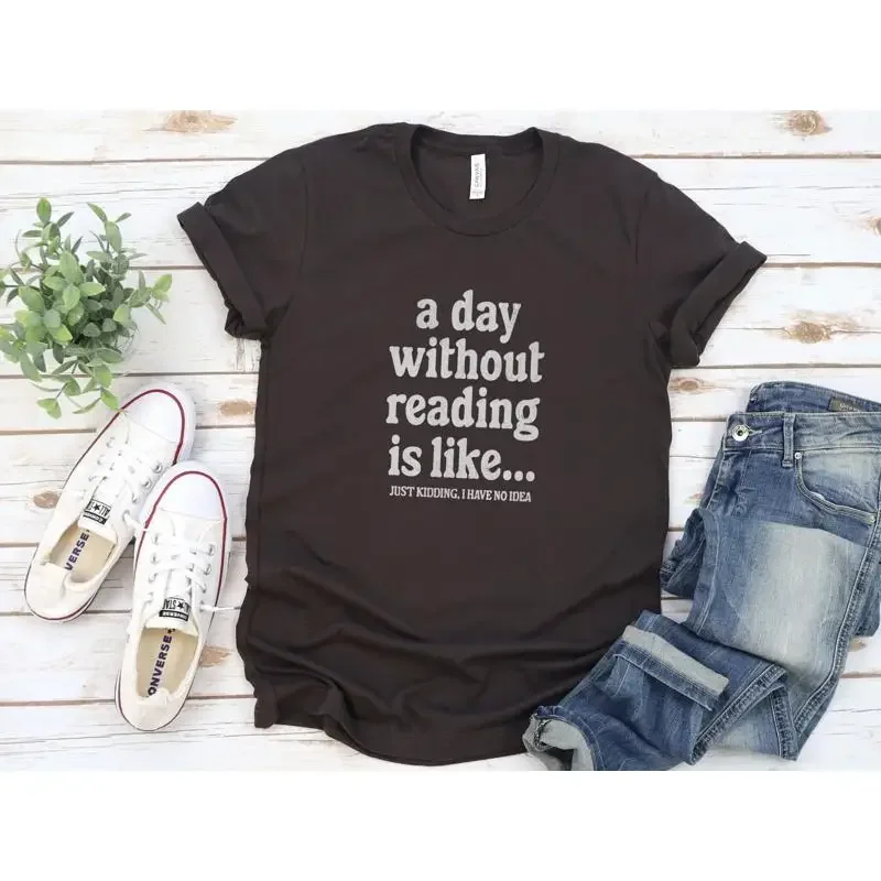 A Day Without Reading T Shirt Funny Book Lover Teacher Nerd Bookish For Bookworm Booktrovert