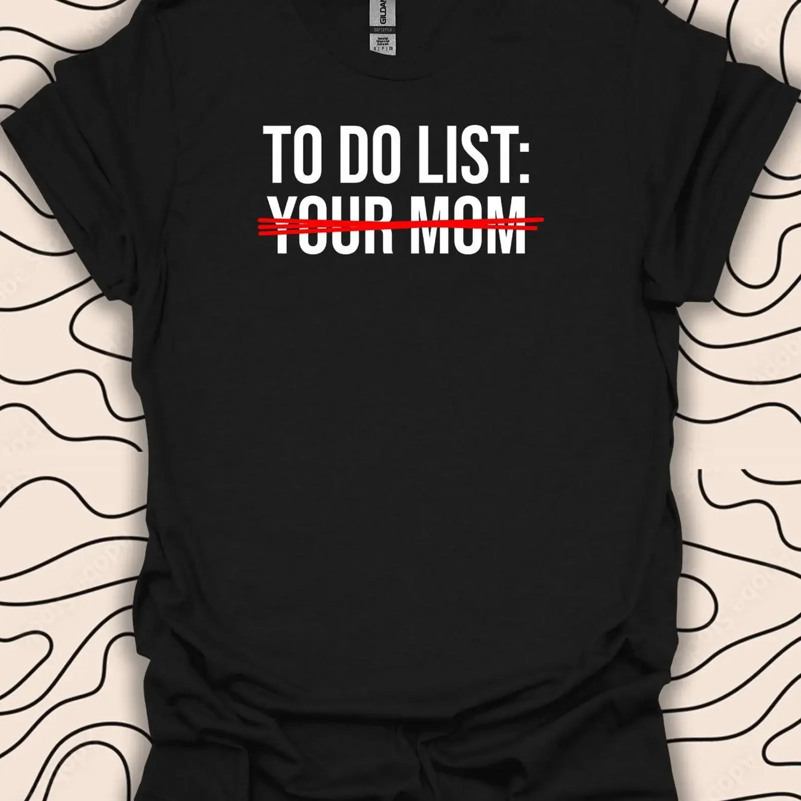 To Do List Your Mom T Shirt Funny Sarcastic Humorous Statement 3130PC vintage Washed Unisex Slightly fashion designer clothes