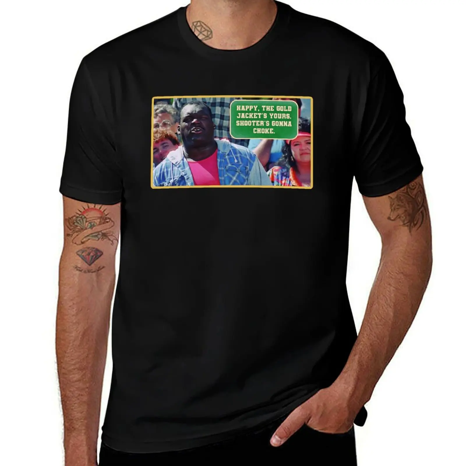 Happy, the gold jacket’s yours. Shooter’s gonna choke. T-Shirt Plus Size Non-Shrink T-Shirt