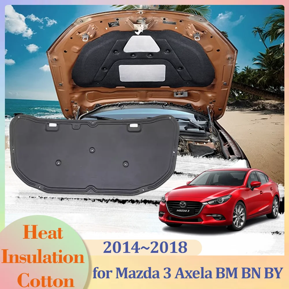 for Mazda 3 Mazda3 Axela BM BN BY 2014~2018 Car Hood Engine Insulation Pad Liner Cotton Soundproof Cover Trunk Heat Accessories