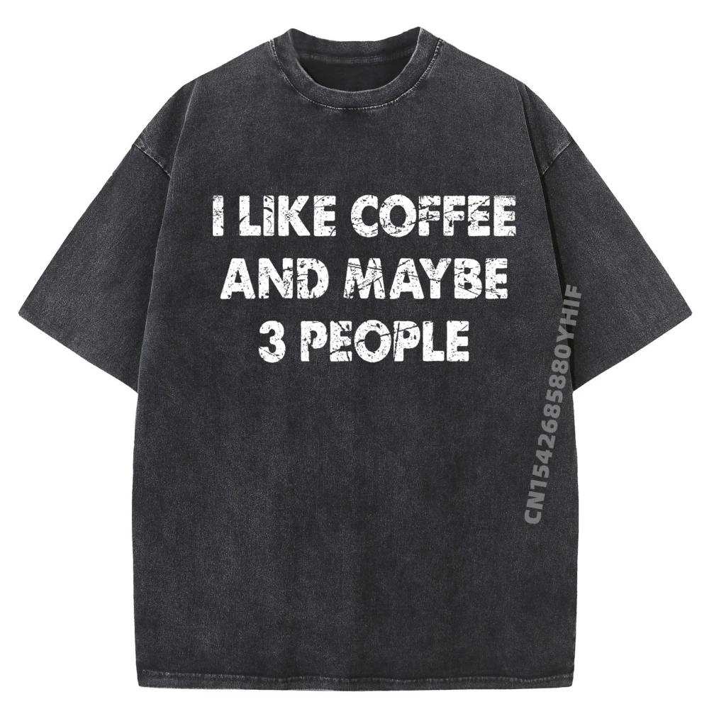 

Latest Washed Shirt Funny Coffee Tshirt I Like Coffee And Maybe 3 People Graphic T Shirts Men Couples Men's Clothing