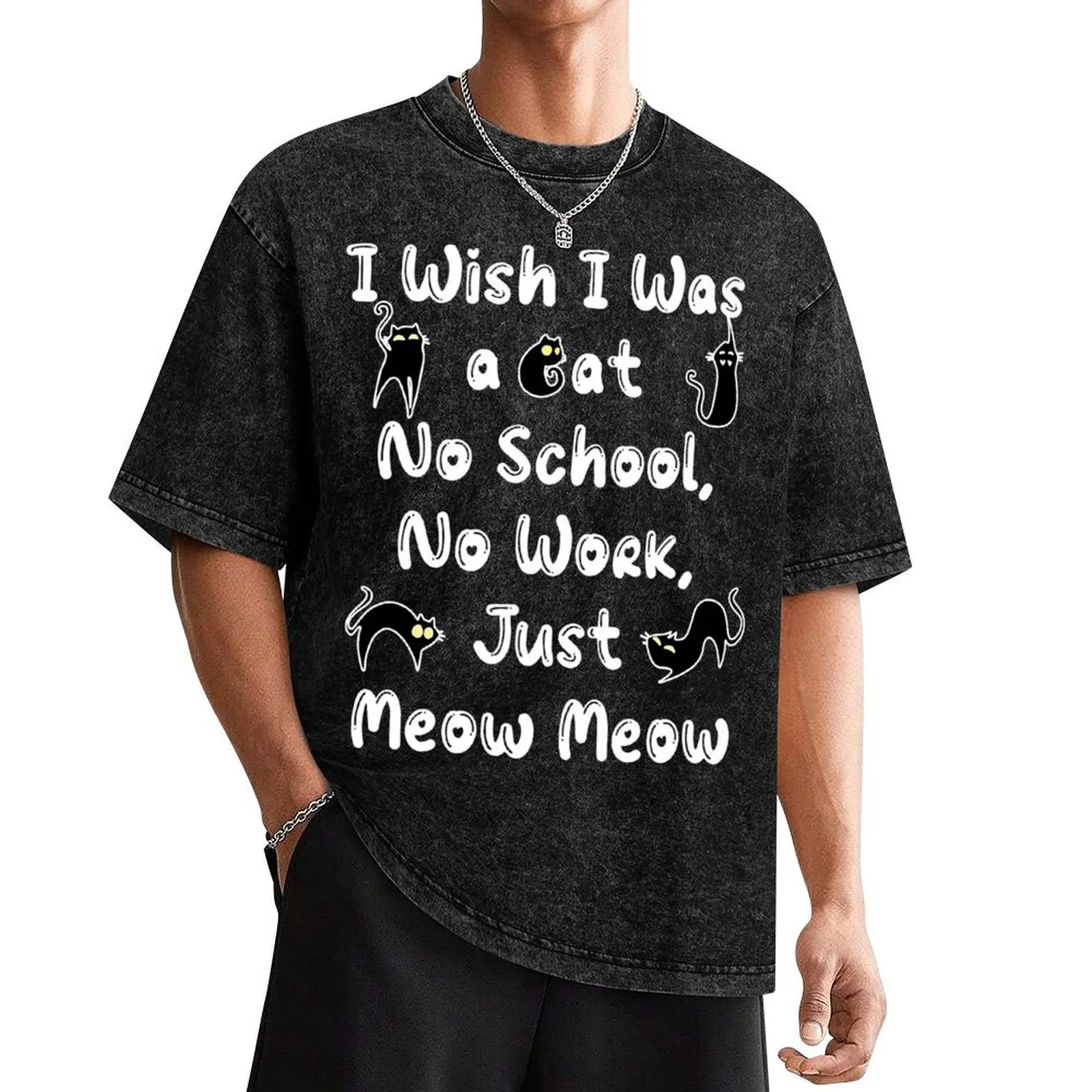 I Wish I Was A Cat, No School, No Work, Just Meow Meow Funny Cat T-Shirt boys whites mens vintage t shirts