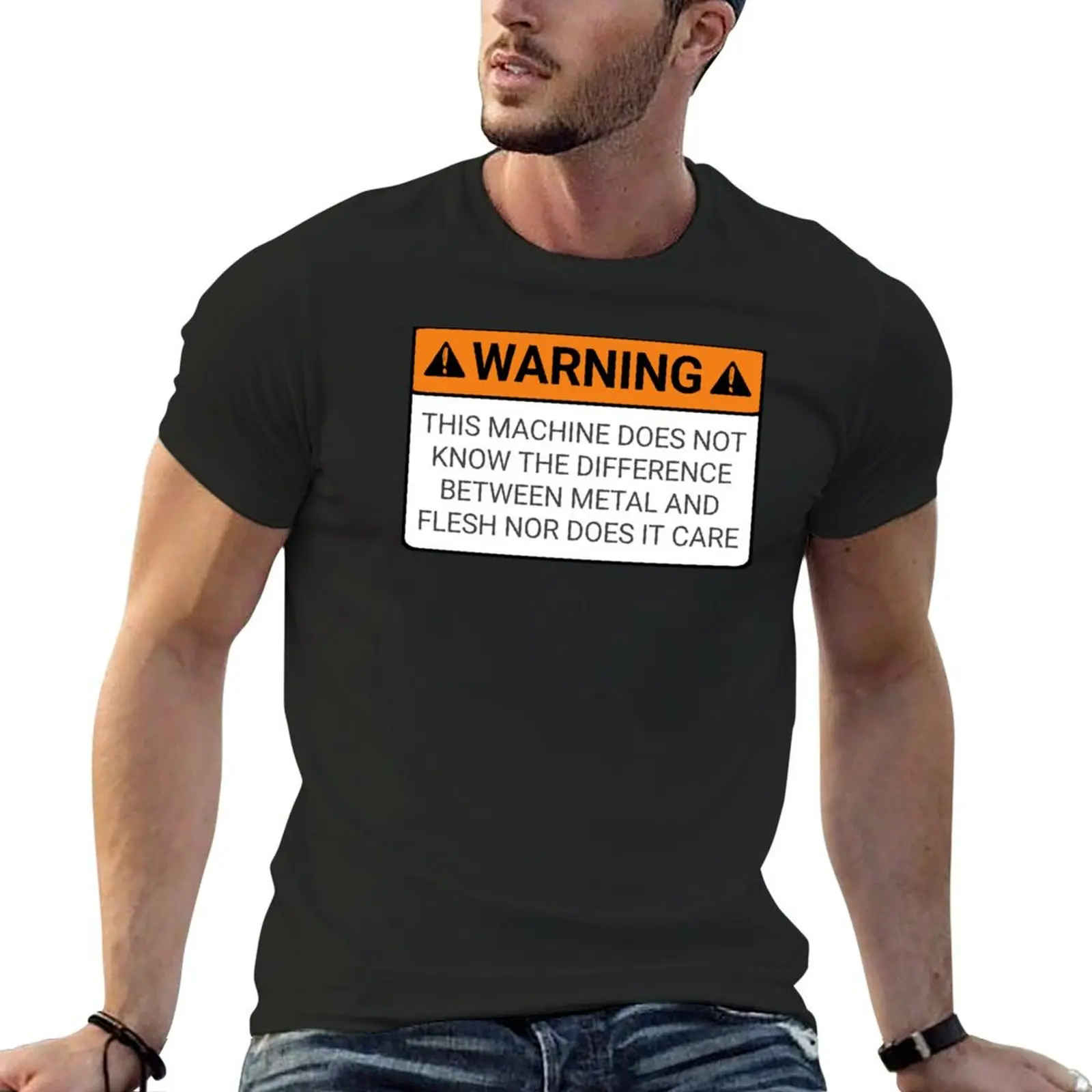 

Funny Warning signs this machine does not know the difference between metal and flesh nor does it care shirt T-Shirt