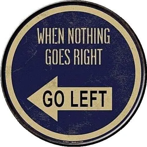 When Nothing Goes Right Go Left 12