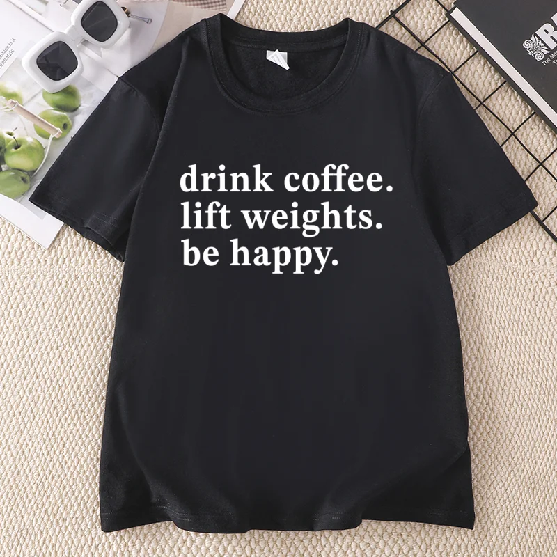 Drink Coffee Lift Weights Be Happy T Shirt Women Coffee and Gym T-Shirt Casual Workout Fitness Lifting Tshirt Clothing