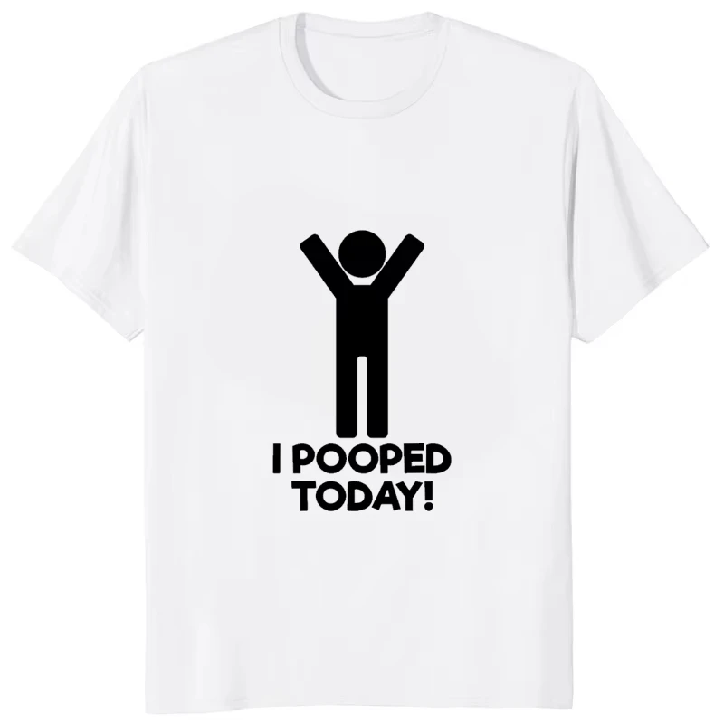 Funny Graphic T-Shirt I Pooped Today Slogan Humorous Design Harajuku Streetwear Casual Short Sleeve Unisex Tee