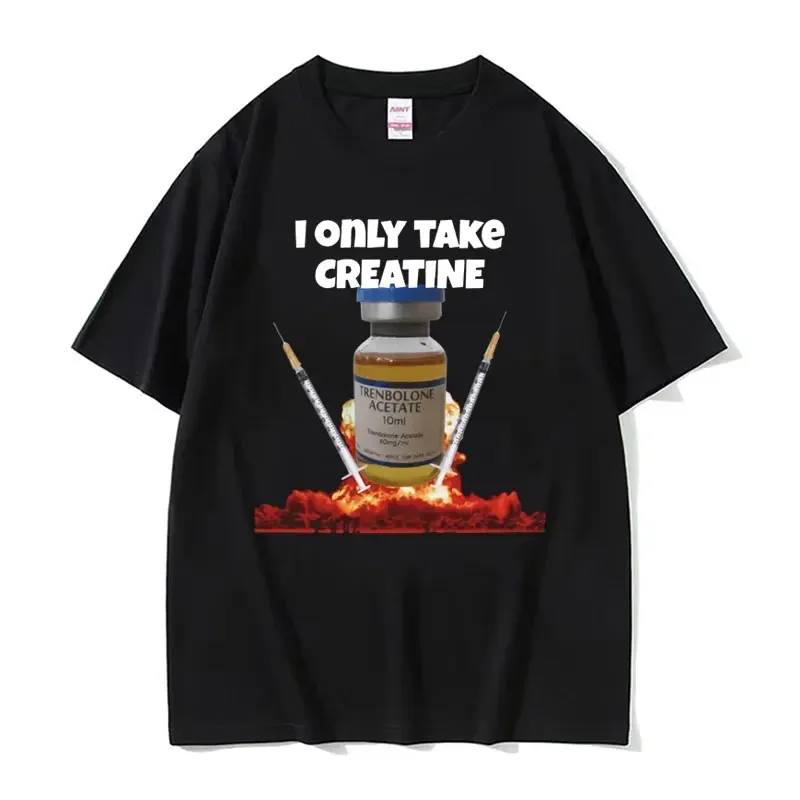 Funny I Only Take Creatine Gym Meme Graphic T-shirts Men's Oversized High Quality T-shirt Male Fashion Casual T Shirt Streetwear