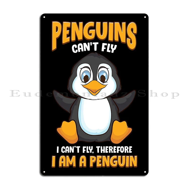 Penguins Can T Fly And Therefore I Am A Penguin Metal Sign Character Club Bar Wall Mural Garage Club Tin Sign Poster