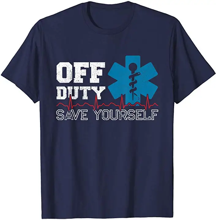 Off Duty Save Yourself. Funny EMT EMS Medical Paramedic T Shirt. Short Sleeve 100% Cotton Casual T-shirts Loose Top Size S-3XL