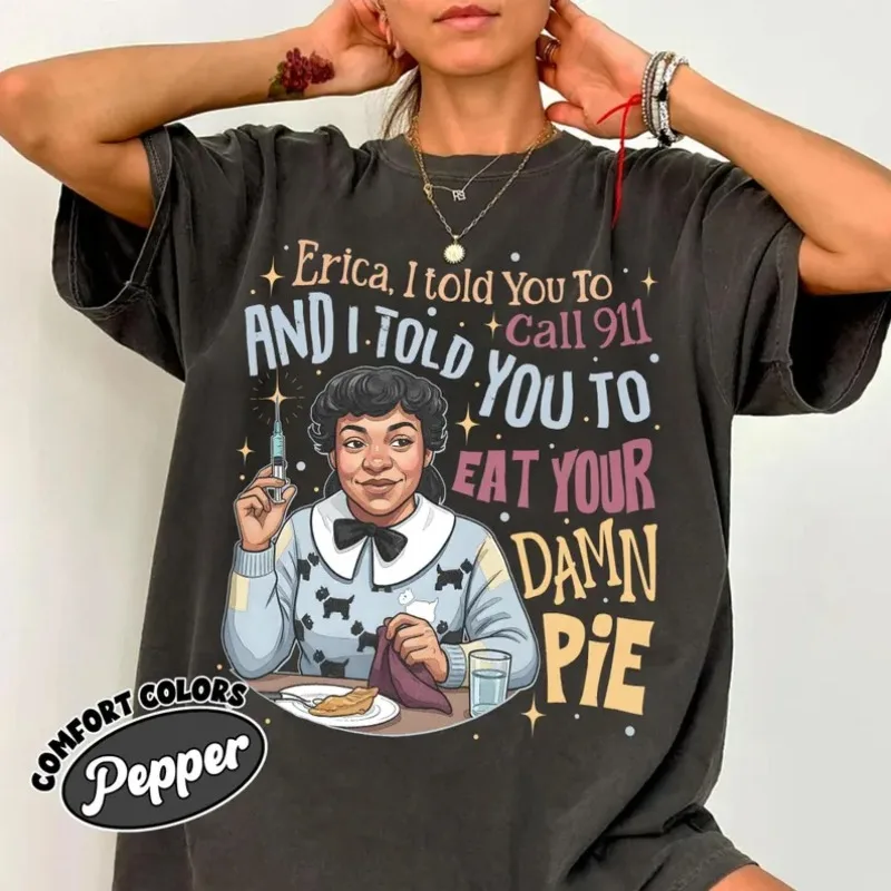 Erica Eat Your Damn Pie Comfort Color Shirt, Funny Movie Quote Graphic Tee, Retro 80s Sci Fi Inspired Shirt, Fan Gift Top