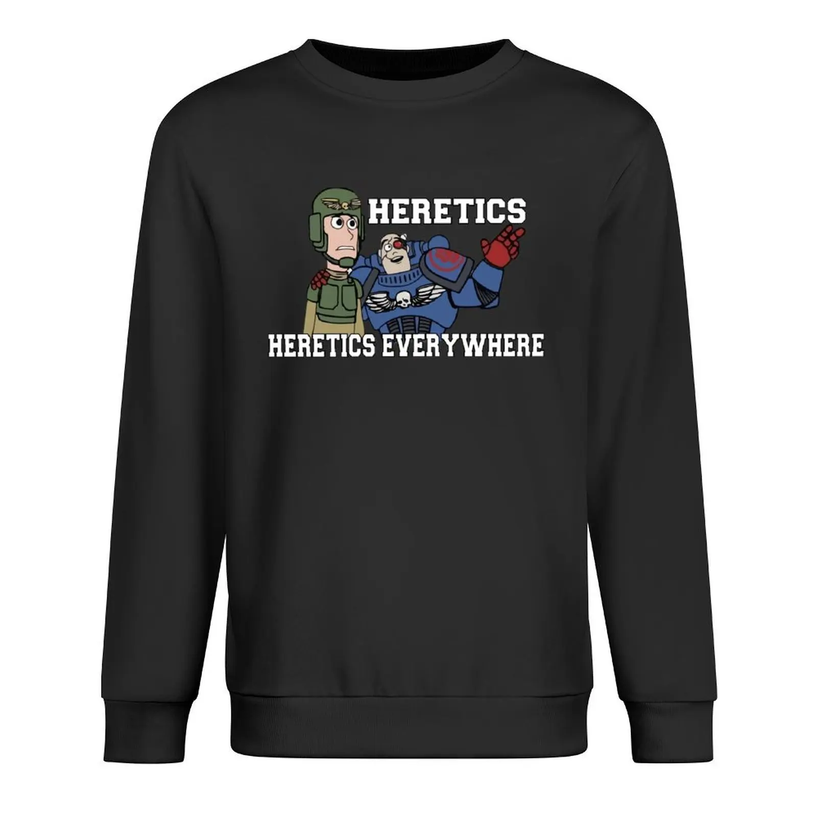 Heretics, Heretics Everywhere!! 40k Print Sweatshirt tracksuit men's sweatshirt