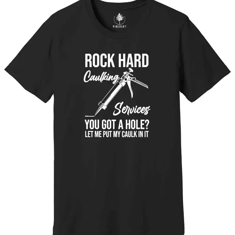 Rock Hard Caulking Services T Shirt Funny Saying Sarcastic