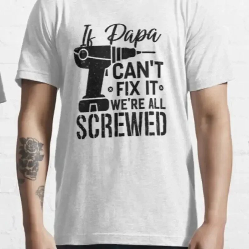If Papa Can t Fix It We Are All Screwed Funny Father shirt Dad 100 Cotton