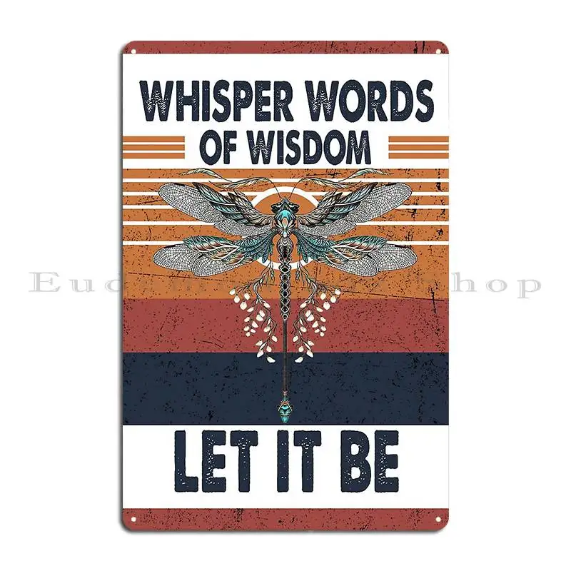 Vintage Dragonfly Let It Be Whisper Words Of Wisdom Metal Signs Club Custom Pub Mural Designing Wall Mural Tin Sign Poster