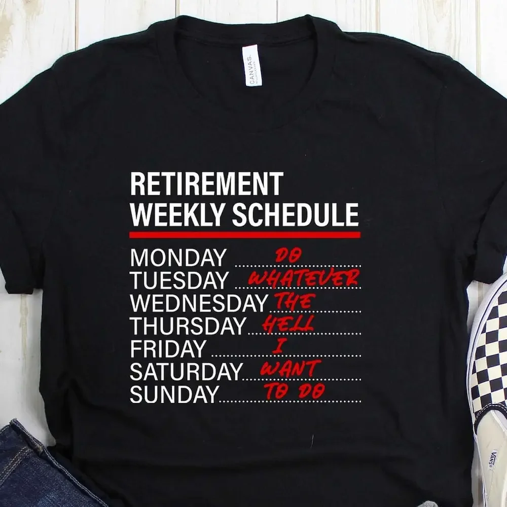 Retirement Life T Shirt No More Work Free Funny Weekly Schedule