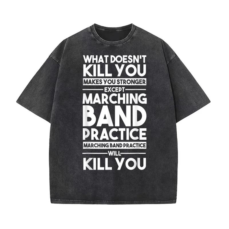 

What Doesn't Kill You Makes U Stronger Except Marching Band T-shirt Men's Tee Shirt Short Sleeve Male Clothes Fashion
