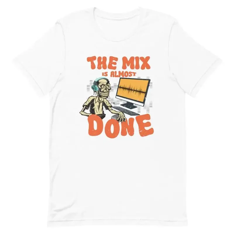 Mix Is Almost Done Recording Engineer T Shirt Dj S And Producers