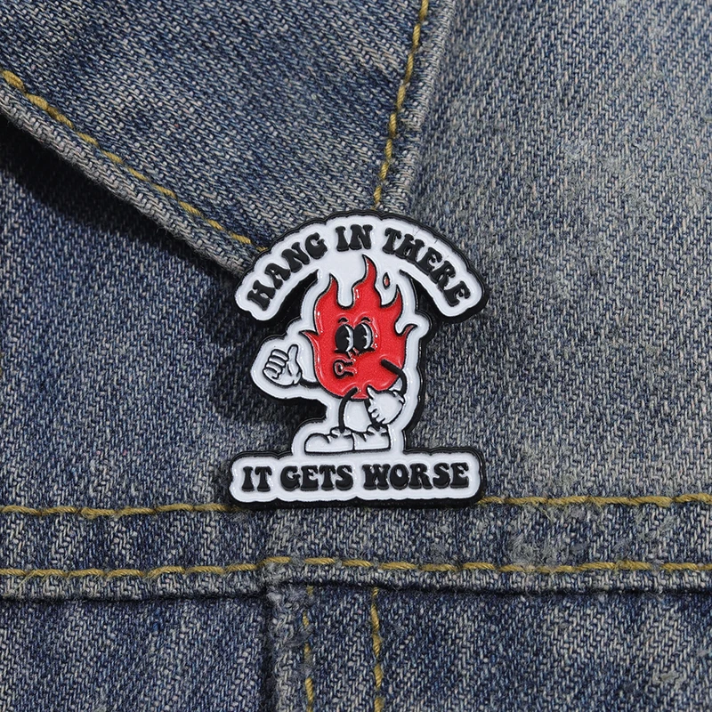 Hang In There It Gets Worse Flame Enamel Pins Funny Quotes Metal Brooches Accessories Backpack Lapel Badge Gift for Kids Friends