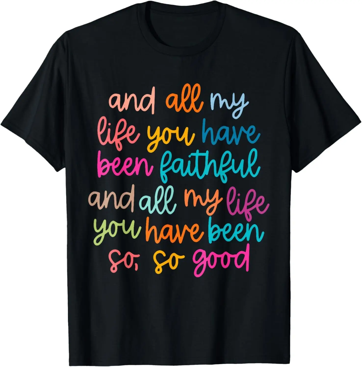 

And All My Life You Have Been Faithful And All My Life T-Shirt