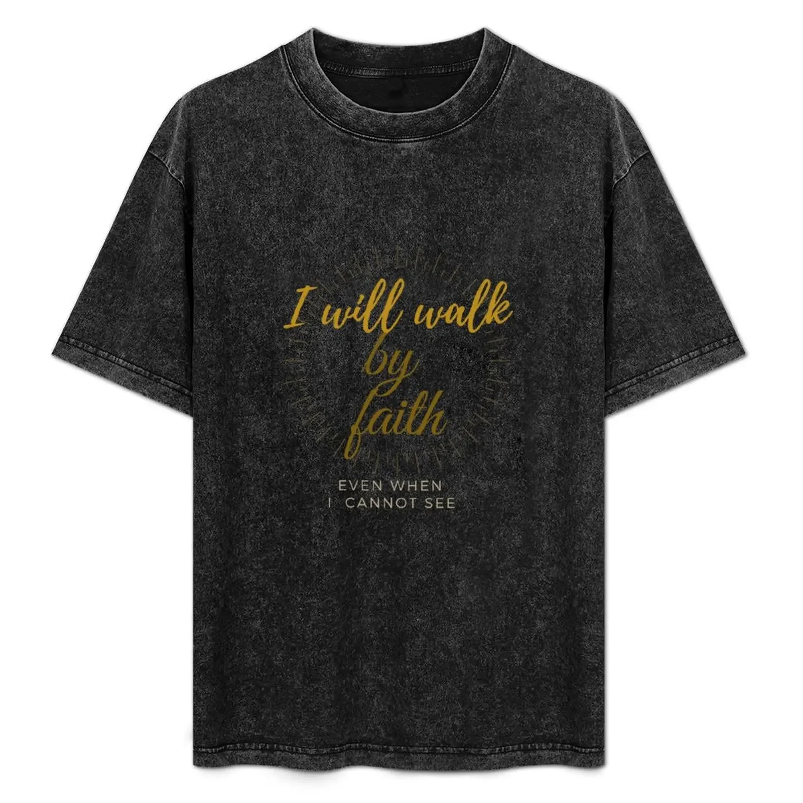 

i will walk by faith T-Shirt graphic t shirts for man man t shirt cotton high quality T-Shirt