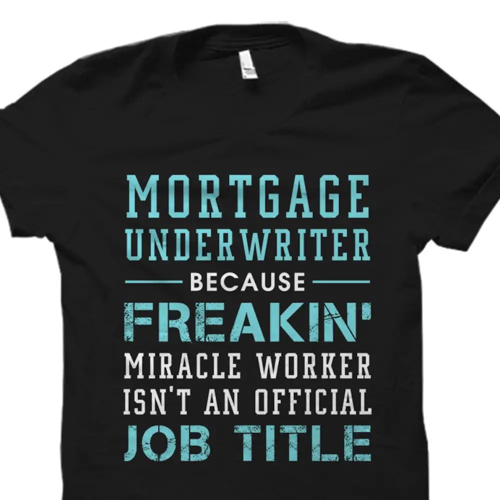 Mortgage Underwriter T Shirt Underwriting Freakin' Miracle Os2124