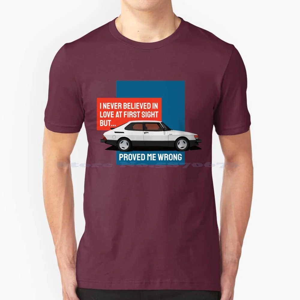 I Never Believed In Love At First Sight But Saab 900 Turbo Proved Me Wrong T Shirt 100% Cotton Tee Saab 900 Turbo Aero Saab 900